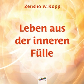 Leben aus der inneren Fülle von Kopp,  Zensho W.