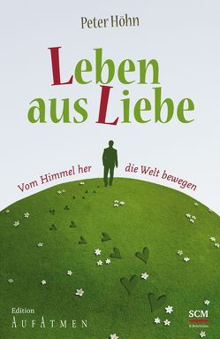 Leben aus Liebe von Höhn,  Peter