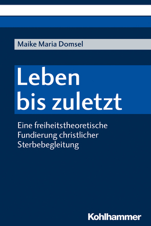 Leben bis zuletzt von Domsel,  Maike Maria