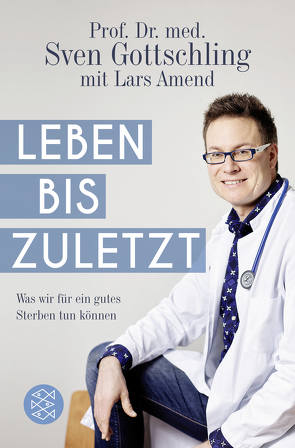 Leben bis zuletzt von Amend,  Lars, Gottschling,  Sven