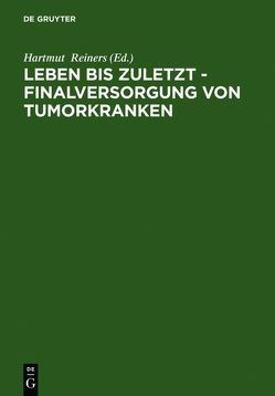 Leben bis zuletzt – Finalversorgung von Tumorkranken von Reiners,  Hartmut