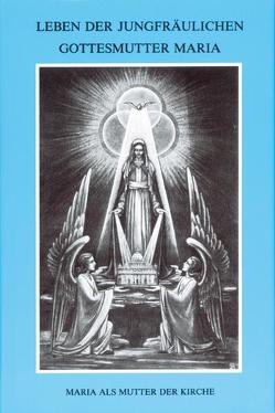 Leben der jungfräulichen Gottesmutter Maria. Geheimnisvolle Stadt Gottes / Leben der jungfräulichen Gottesmutter Maria von Agreda,  Maria von, Drexel,  Albert, Maria von Agreda