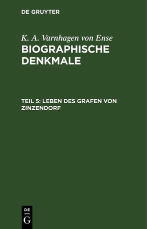 K. A. Varnhagen von Ense: Biographische Denkmale / Leben des Grafen von Zinzendorf von Varnhagen von Ense,  K. A.