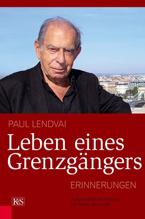 Leben eines Grenzgängers von Lendvai,  Paul, Zeltner,  Ernö