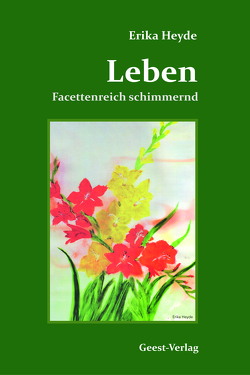 Leben. Facettenreich schimmernd von Heyde,  Erika