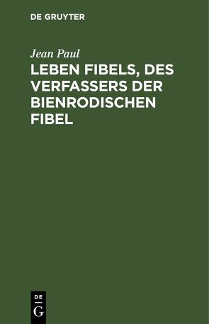 Leben Fibels, des Verfassers der Bienrodischen Fibel von Paul,  Jean