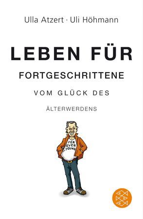 Leben für Fortgeschrittene: Vom Glück des Älterwerdens von Atzert,  Ulla, Höhmann,  Uli