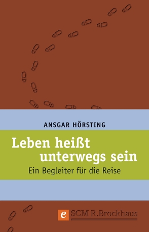 Leben heißt unterwegs sein von Hörsting,  Ansgar