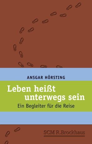 Leben heißt unterwegs sein von Hörsting,  Ansgar