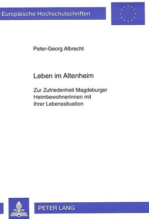 Leben im Altenheim von Albrecht,  Peter-Georg