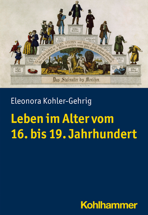 Leben im Alter vom 16. bis 19. Jahrhundert von Kohler-Gehrig,  Eleonora