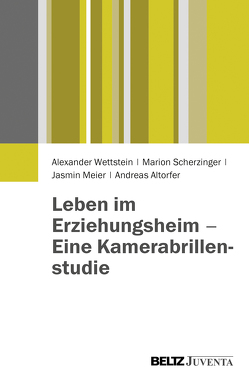 Leben im Erziehungsheim – Eine Kamerabrillenstudie von Altorfer,  Andreas, Meier,  Jasmin, Scherzinger,  Marion, Wettstein,  Alexander