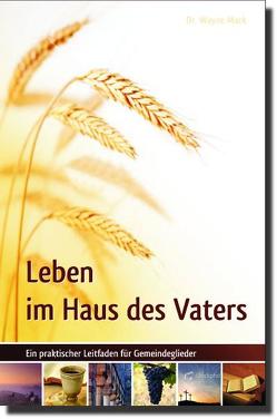 Leben im Haus des Vaters von Mack,  Dr. Wayne A.