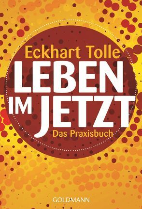 Leben im Jetzt von Ifang,  Erika, Tolle,  Eckhart