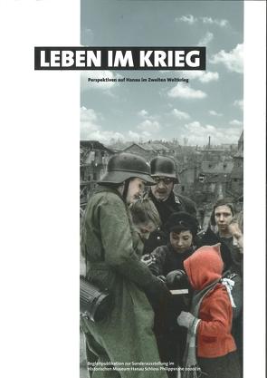 Leben im Krieg – Perspektiven auf Hanau im Zweiten Weltkrieg von Arndt,  Jens, Asschenfeldt,  Victoria, Hoppe,  Martin, Noll,  Alice