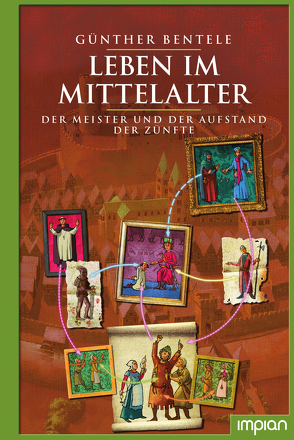 Leben im Mittelalter von Bentele,  Günther, Puth,  Klaus