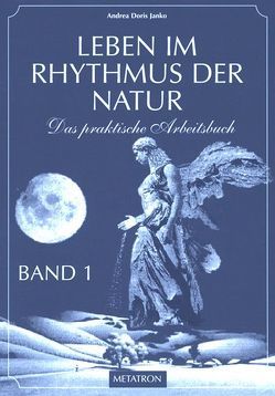 Leben im Rhythmus der Natur. Das praktische Arbeitsbuch / Leben im Rhythmus der Natur Band 1 von Janko,  Andrea D, Janko,  Hubert