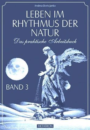 Leben im Rhythmus der Natur. Das praktische Arbeitsbuch / Leben im Rhythmus der Natur Band 3 von Janko,  Andrea D, Janko,  Hubert