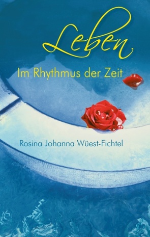 Leben – Im Rhythmus der Zeit von Wüest-Fichtel,  Rosina Johanna