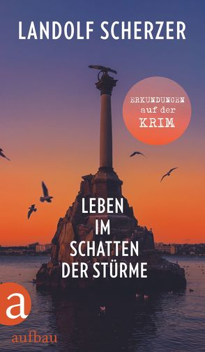 Leben im Schatten der Stürme – Erkundungen auf der Krim von Scherzer,  Landolf