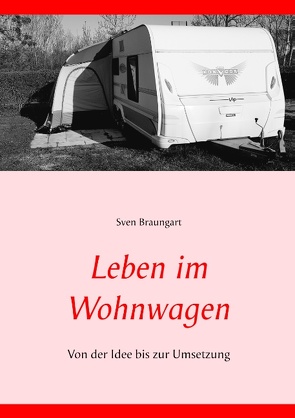 Leben im Wohnwagen von Braungart,  Sven