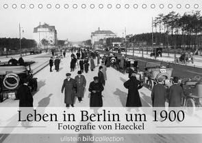 Leben in Berlin um 1900 – Fotografie von Haeckel (Tischkalender 2022 DIN A5 quer) von www.haeckel-foto.de