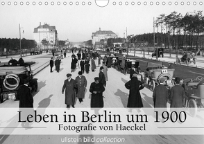 Leben in Berlin um 1900 – Fotografie von Haeckel (Wandkalender 2021 DIN A4 quer) von www.haeckel-foto.de