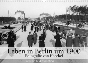 Leben in Berlin um 1900 – Fotografie von Haeckel (Wandkalender 2022 DIN A3 quer) von www.haeckel-foto.de