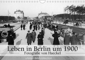 Leben in Berlin um 1900 – Fotografie von Haeckel (Wandkalender 2023 DIN A4 quer) von www.haeckel-foto.de