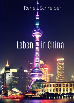 Leben in China von Schreiber,  René