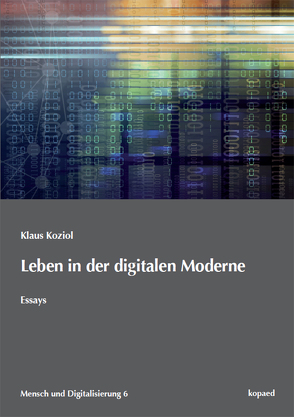 Leben in der digitalen Moderne von Koziol,  Klaus