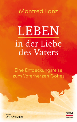 Leben in der Liebe des Vaters von Lanz,  Manfred