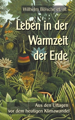 Leben in der Warmzeit der Erde von Bölsche,  Wilhelm, Sedlacek,  Klaus-Dieter