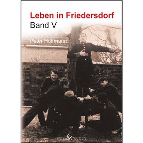 Leben in Friedersdorf Band V von Hoffmann,  Peter