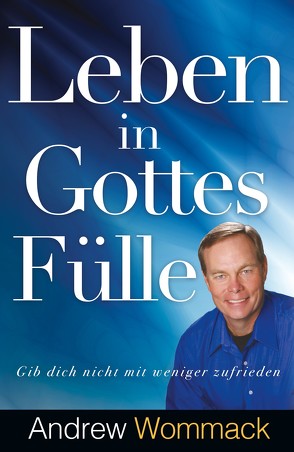 Leben in Gottes Fülle von Wommack,  Andrew