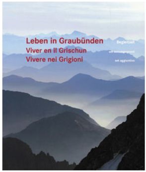 Leben in Graubünden von Andreoli,  Hansruedi, Caduff,  Nadia, Foppa,  Christian, Kromer,  Roland, Künzler,  Josy M, Melcher,  Domenic, Rüegg,  Giuseppina, Tischhauser,  Fredy