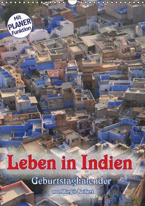 Leben in Indien, Geburtstagskalender (Wandkalender 2018 DIN A3 hoch) von Seifert,  Birgit