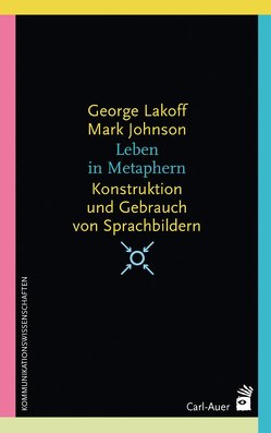 Leben in Metaphern von Johnson,  Mark, Lakoff,  George