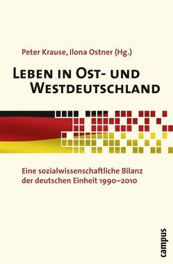 Leben in Ost- und Westdeutschland von Andreß,  Hans-Jürgen, Berger,  Joel, Böhnke,  Petra, Christoph,  Bernhard, Crayen,  Claudia, Dallinger,  Ursula, Diehl,  Claudia, Eid,  Michael, Frick,  Joachim, Frommert,  Dina, Giesecke,  Johannes, Gießelmann,  Marco, Glatzer,  Wolfgang, Goebel,  Jan, Grabka,  Markus, Grimm,  Steffi, Habich,  Roland, Hadjar,  Andreas, Häring,  Armando, Hasberg,  Ruth, Hauser,  Richard, Himmelreicher,  Ralf, Holst,  Elke, Huschka,  Denis, Keller,  Sabine, Klein,  Thomas, Konietzka,  Dirk, Krause,  Peter, Kreyenfeld,  Michaela, Kroh,  Martin, Kurth,  Bärbel-Maria, Lampert,  Thomas, Lang,  Frieder, Liebig,  Stefan, Lietzmann,  Torsten, Lindenberger,  Ulman, Lohmann,  Henning, Luhmann,  Maike, Marten,  Carina, Mayer,  Karl Ulrich, Möhring,  Katja, Motel-Klingebiel,  Andreas, Noll,  Heinz-Herbert, Ostner,  Ilona, Rohr,  Margund K., Roller,  Edeltraud, Rösler,  Wiebke, Rothgang,  Heinz, Schmitt,  Christian, Schoen,  Harald, Schreiber,  Norbert, Simonson,  Julia, Solga,  Heike, Stauder,  Johannes, Tesch-Römer,  Clemens, Trappe,  Heike, Tucci,  Ingrid, Unger,  Rainer, Verwiebe,  Roland, Wagner,  Gert Georg, Wagner,  Jenny, Wegener,  Bernd, Weick,  Stefan, Windzio,  Michael, Wübbeke,  Christina, Wurm,  Michael, Zähle,  Tanja, Ziese,  Thomas