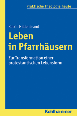 Leben in Pfarrhäusern von Bitter,  Gottfried, Fechtner,  Kristian, Fuchs,  Ottmar, Gerhards,  Albert, Hildenbrand,  Katrin, Klie,  Thomas, Kohler-Spiegel,  Helga, Noth,  Isabelle, Wagner-Rau,  Ulrike