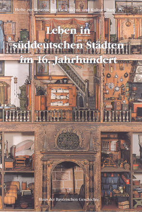 Leben in süddeutschen Städten im 16. Jahrhundert von Conte,  Gennaro, Jahn,  Wolfgang, Kaufer,  Raoul, Kirmeier,  Josef, Lankes,  Christian, Petz,  Wolfgang, Roeck,  Bernd, Schicker,  Edwin, Wolff,  Christian