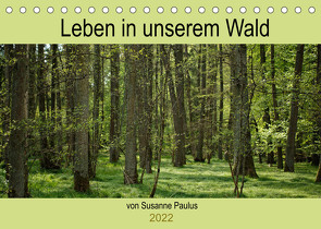 Leben in unserem Wald (Tischkalender 2022 DIN A5 quer) von Paulus,  Susanne