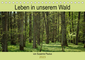 Leben in unserem Wald (Tischkalender 2023 DIN A5 quer) von Paulus,  Susanne