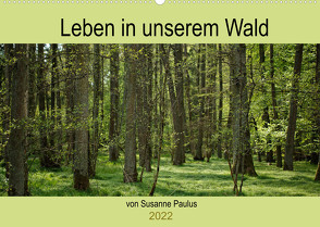 Leben in unserem Wald (Wandkalender 2022 DIN A2 quer) von Paulus,  Susanne