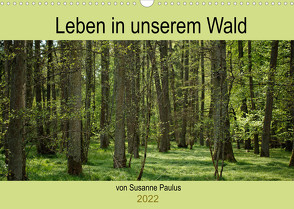 Leben in unserem Wald (Wandkalender 2022 DIN A3 quer) von Paulus,  Susanne