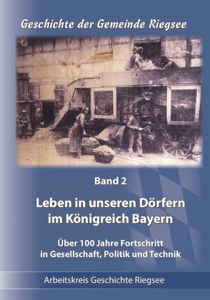 Leben in unseren Dörfern im Königreich Bayern von Dr. Bauer,  Georg, Steinleitner,  Jörg, Wolf,  Karl