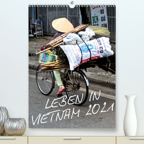 Leben in Vietnam 2021 (Premium, hochwertiger DIN A2 Wandkalender 2021, Kunstdruck in Hochglanz) von Hamburg, Mirko Weigt,  ©