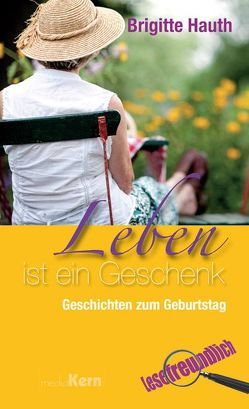 Leben ist ein Geschenk von Hauth,  Brigitte