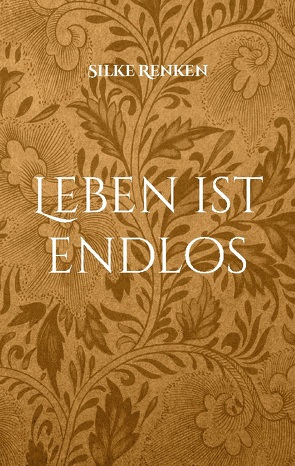 Leben ist endlos von Renken,  Silke