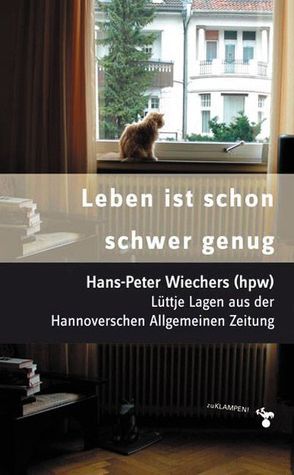 Leben ist schon schwer genug von Wiechers,  Hans P